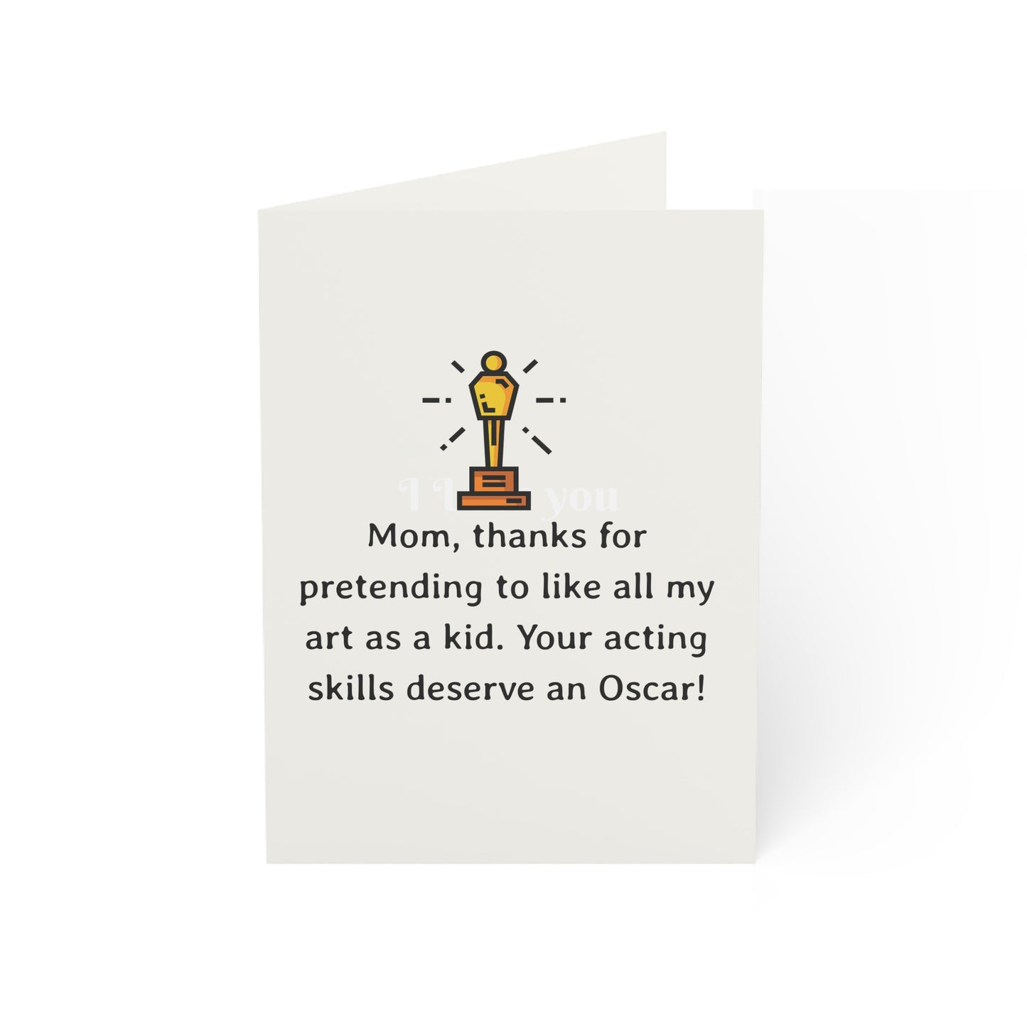 Funny Mom Greeting Card | Mother's Day Gift | Mom Thanks for Pretending to Like My Art | Oscar-Worthy Acting Skills | Humor Card for Mom